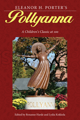 Eleanor H. Porter's Pollyanna: A Children's Classic at 100 - Harde, Roxanne, Professor (Editor), and Kokkola, Lydia (Editor)