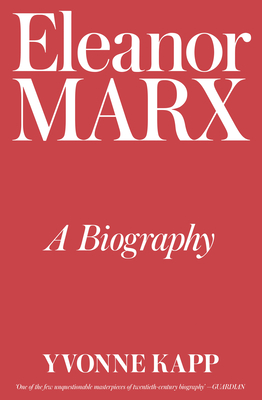 Eleanor Marx: A Biography - Kapp, Yvonne, and Alexander, Sally (Preface by)