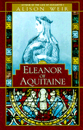 Eleanor of Aquitaine: A Life - Weir, Alison