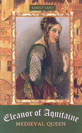 Eleanor of Aquitaine: Medieval Queen