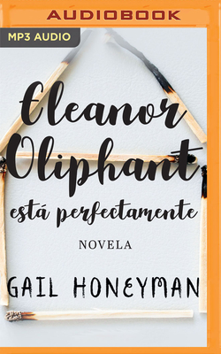 Eleanor Oliphant Esta Perfectamente - Honeyman, Gail, and Ramirez, Yotzmit (Read by)