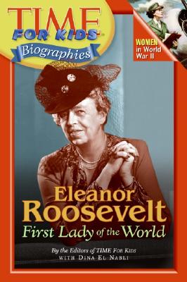 Eleanor Roosevelt: First Lady of the World - Time for Kids Magazine, and El Nabli, Dina