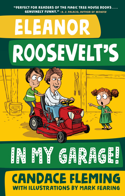 Eleanor Roosevelt's in My Garage! - Fleming, Candace, and Fearing, Mark