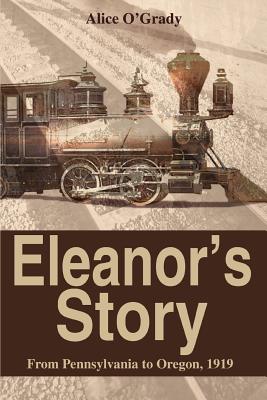 Eleanor's Story: From Pennsylvania to Oregon, 1919 - O'Grady, Alice