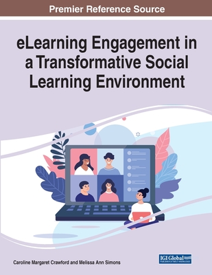 eLearning Engagement in a Transformative Social Learning Environment - Crawford, Caroline M (Editor), and Simons, Melissa A (Editor)