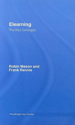 Elearning: The Key Concepts - Mason, Robin, and Rennie, Frank