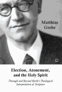 Election, Atonement and the Holy Spirit: Through and Beyond Barth's Theological Interpretation of Scripture