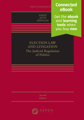 Election Law and Litigation: The Judicial Regulation of Politics [Connected Ebook] - Foley, Edward B, and Pitts, Michael J, and Douglas, Joshua A