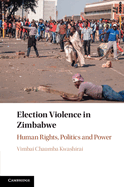 Election Violence in Zimbabwe: Human Rights, Politics and Power