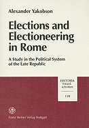 Elections and Electioneering in Rome: A Study in the Political System of the Late Republic