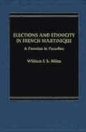 Elections and ethnicity in French Martinique : a paradox in paradise - Miles, William F. S.