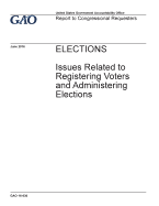 Elections, Issues Related to Registering Voters and Administering Elections: Report to Congressional Requesters.