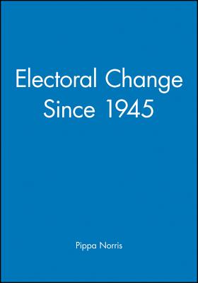 Electoral Change Since 1945 - Norris, Pippa