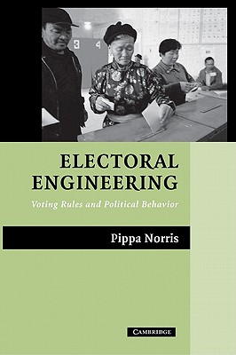 Electoral Engineering: Voting Rules and Political Behavior - Norris, Pippa