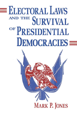 Electoral Laws and the Survival of Presidential Democracies - Jones, Mark P