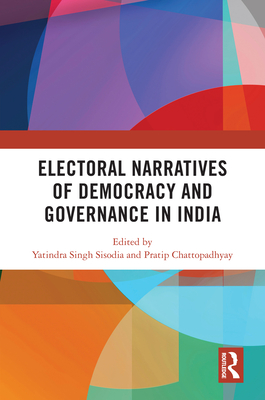 Electoral Narratives of Democracy and Governance in India - Singh Sisodia, Yatindra (Editor), and Chattopadhyay, Pratip (Editor)