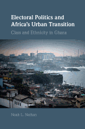 Electoral Politics and Africa's Urban Transition: Class and Ethnicity in Ghana