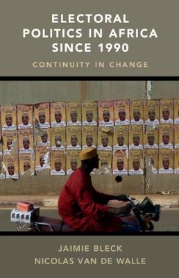 Electoral Politics in Africa Since 1990: Continuity in Change - Bleck, Jaimie, and Van de Walle, Nicolas