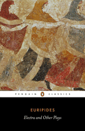 Electra and Other Plays: Euripides