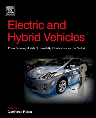 Electric and Hybrid Vehicles: Power Sources, Models, Sustainability, Infrastructure and the Market - Pistoia, Gianfranco (Editor)