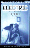 Electric: Best Lesbian Erotic Fiction - Foster, Nicole (Editor)