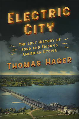 Electric City: The Lost History of Ford and Edison's American Utopia - Hager, Thomas