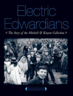 Electric Edwardians: The Films of Mitchell and Kenyon - Toulmin, Vanessa