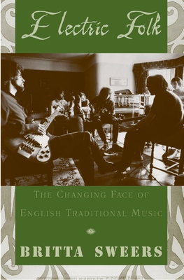 Electric Folk: The Changing Face of English Traditional Music - Sweers, Britta