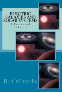 Electric Galaxies and Solar Systems: Illustrated Science