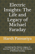 Electric Insights: The Life and Legacy of Michael Faraday: Unraveling the Electric Legacy: A Journey through the Life and Impact of Michael Faraday