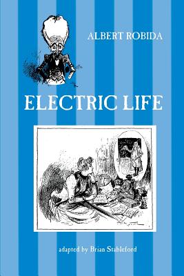 Electric Life - Robida, Albert, and Stableford, Brian (Adapted by)