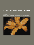 Electric Machine Design: Being a Revised and Enlarged Edition of Electric Generators (Classic Reprint)