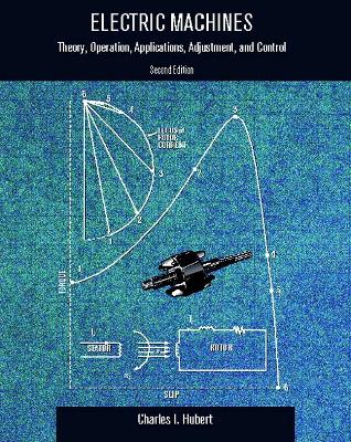 Electric Machines: Theory, Operating Applications, and Controls - Hubert, Charles I