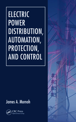 Electric Power Distribution, Automation, Protection, and Control - Momoh, James A