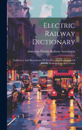 Electric Railway Dictionary: Definitions And Illustrations Of The Parts And Equipment Of Electric Railway Cars And Trucks