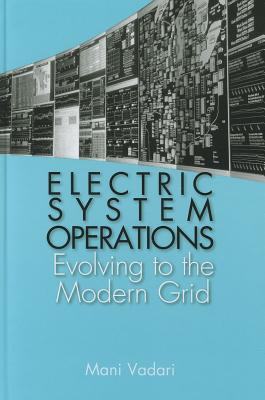 Electric System Operations: From Deregulation to the Smart Grid - Vadari, Mani