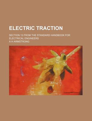 Electric Traction: Section 13 from the Standard Handbook for Electrical Engineers - Armstrong, A H