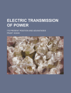 Electric Transmission of Power: Its Present Position and Advantages