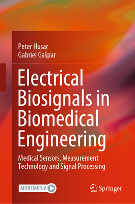 Electrical Biosignals in Biomedical Engineering: Medical Sensors, Measurement Technology and Signal Processing - Husar, Peter, and Gaspar, Gabriel