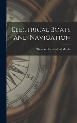 Electrical Boats and Navigation - Martin, Thomas Commerford