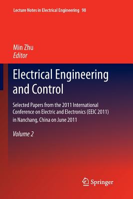 Electrical Engineering and Control: Selected Papers from the 2011 International Conference on Electric and Electronics (Eeic 2011) in Nanchang, China on June 20-22, 2011, Volume 2 - Zhu, Min (Editor)