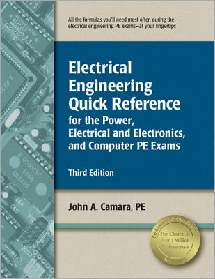 Electrical Engineering Quick Reference: For the Power, Electrical and Electronics, and Computer PE Exams - Camara, John A (Editor)