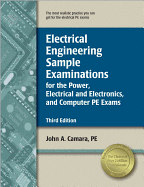 Electrical Engineering Sample Examinations: For the Power, Electrical and Electronics, and Computer PE Exams