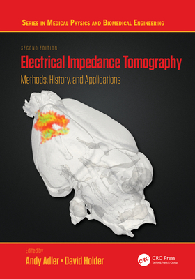 Electrical Impedance Tomography: Methods, History and Applications - Adler, Andy (Editor), and Holder, David (Editor)