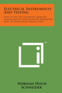 Electrical Instruments and Testing: How to Use the Voltmeter, Ammeter, Galvanometer, Potentiometer, Ohmmeter, and the Wheatstone Bridge (1905)