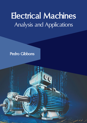 Electrical Machines: Analysis and Applications - Gibbons, Pedro (Editor)