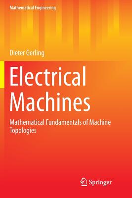Electrical Machines: Mathematical Fundamentals of Machine Topologies - Gerling, Dieter
