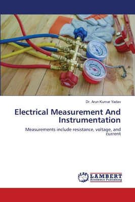 Electrical Measurement And Instrumentation - Yadav, Arun Kumar, Dr.