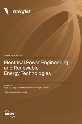 Electrical Power Engineering and Renewable Energy Technologies - Ouanjli, Najib El (Guest editor), and Motahhir, Saad (Guest editor), and Errouha, Mustapha (Guest editor)