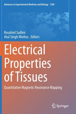 Electrical Properties of Tissues: Quantitative Magnetic Resonance Mapping - Sadleir, Rosalind (Editor), and Minhas, Atul Singh (Editor)